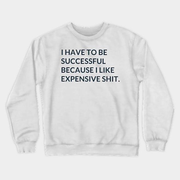 I Like Expensive Shit Crewneck Sweatshirt by Simply {Darr}ling